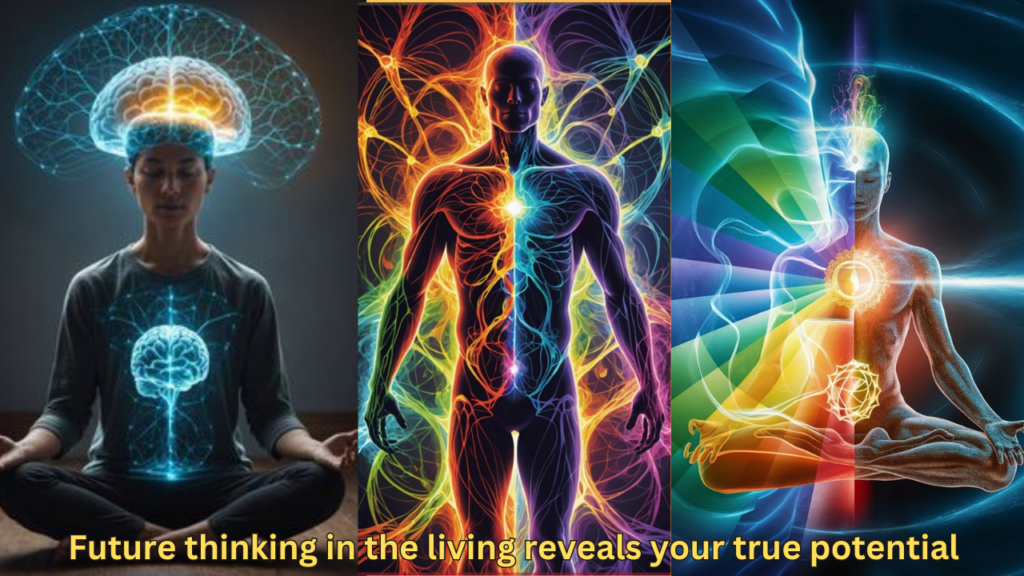 Future thinking in the living reveals your true potential