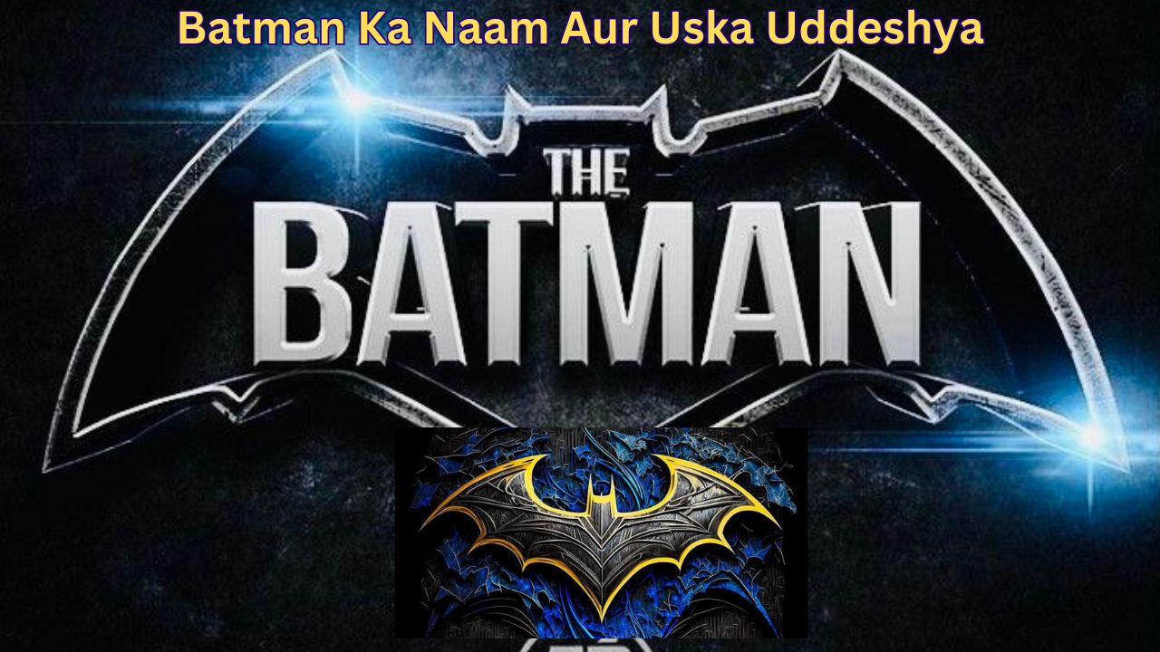 Batman Ka Naam Aur Uska Uddeshya