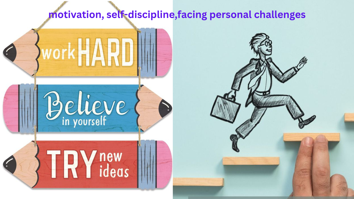 motivation, self-discipline, and facing personal challenges