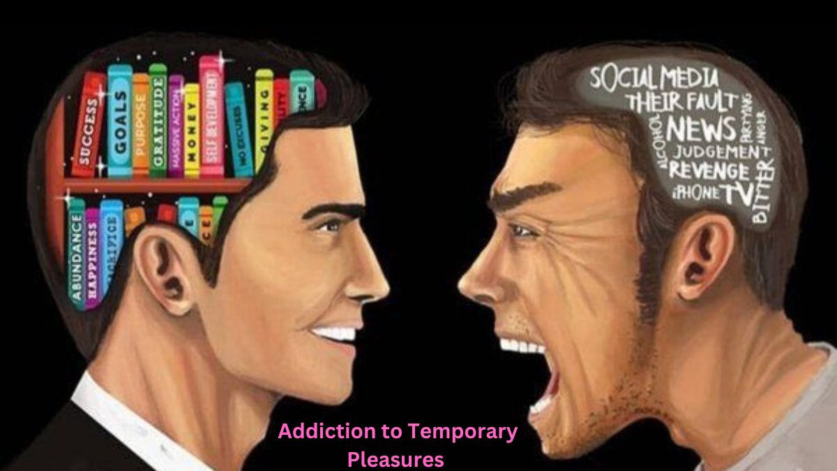 Addiction to Temporary Pleasures 